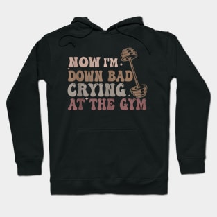 Now I'm Down Bad Crying At The Gym 56a4sd Hoodie
